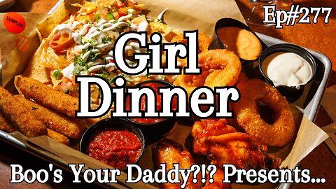 Girl Dinner - Ep277 (Full Episode)