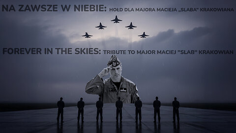 FOREVER IN THE SKIES: TRIBUTE TO MAJOR MACIEJ "SLAB" KRAKOWIAN
