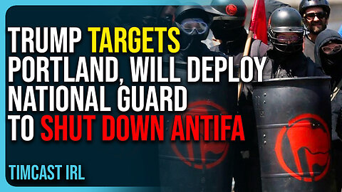 Trump Targets Portland, Will Deploy National Guard To Shut Down Antifa
