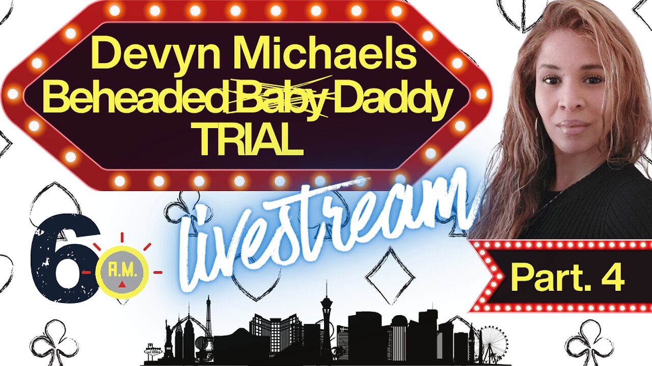 Beheaded Baby Daddy Trial | Devyn Michaels Part 4