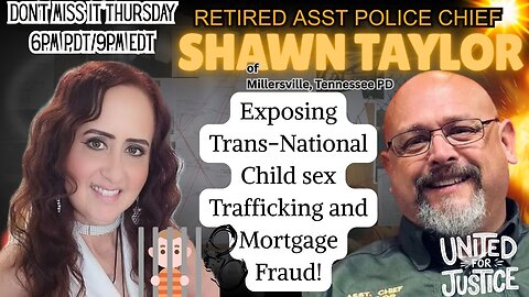 Retired Asst. Police Chief Shawn Taylor - EXPOSING TRANS-NATIONAL CHILD SEX TRAFFICKING & MORTGAGE FRAUD!