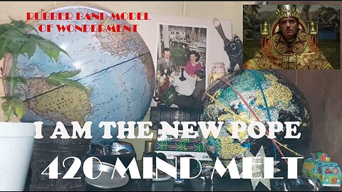 420 MIND MELT - I AM THE NEW POPE