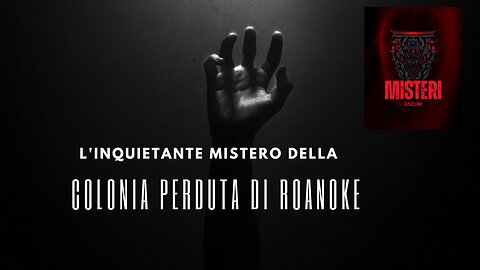 L'INQUIETANTE MISTERO DELLA COLONIA PERDUTA DI ROANOKE