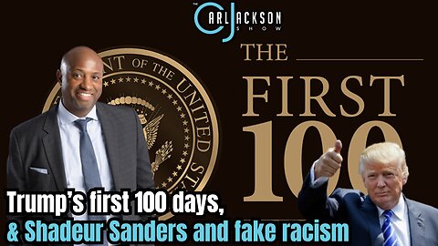 Trump’s first 100 days, & Shadeur Sanders and fake racism