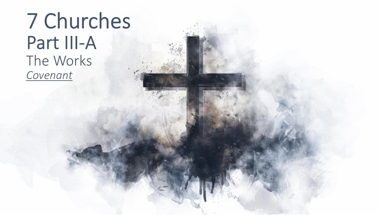 7 Churches | Part III-A | The Works | Covenant