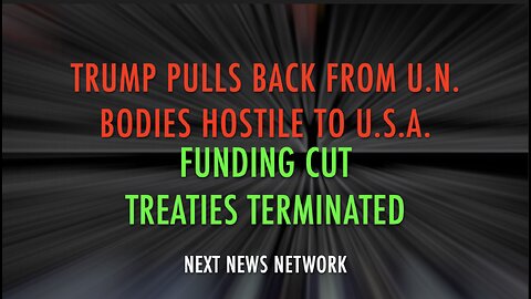 TRUMP PULLS BACK FROM U.N. BODIES HOSTILE TO U.S.A.