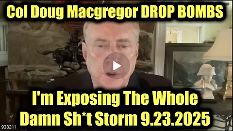 Col Douglas Macgregor DROP BOMBS 9.23.25 - I'm Exposing The Whole Damn Sh*t Storm!