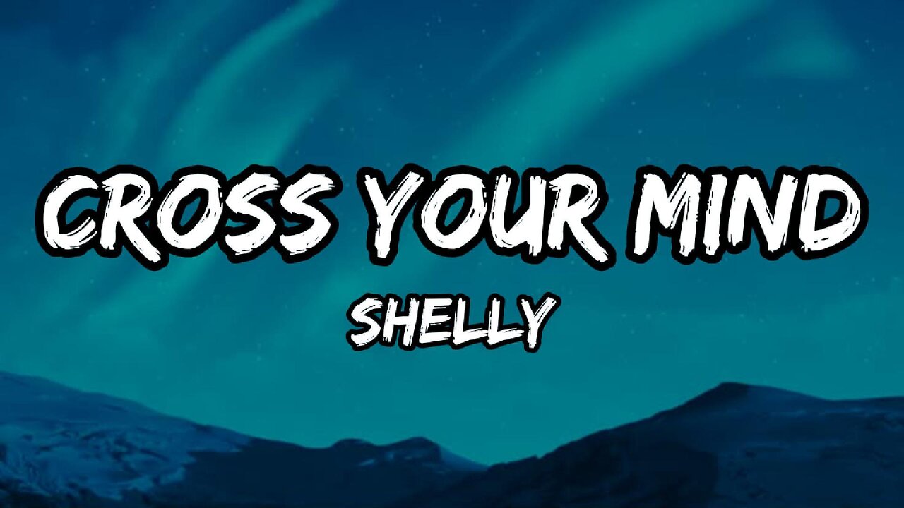 Shelly - Cross Your Mind (Lyrics)