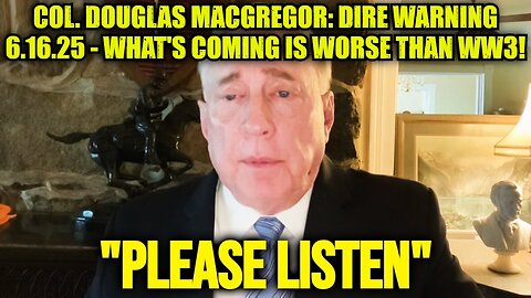 Col. Douglas Macgregor: Dire Warning 6.16.25 - What's Coming Is WORSE Than WW3!