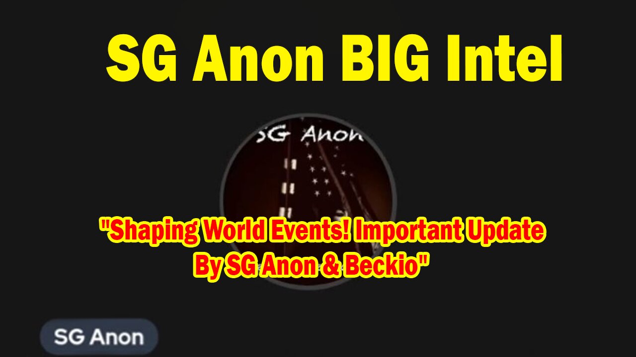 SG Anon BIG Intel: "Shaping World Events! Important Update By SG Anon & Beckio"