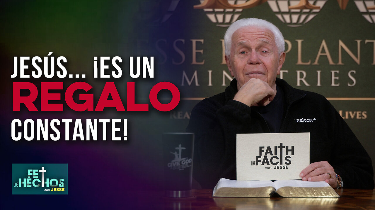 FE LOS HECHOS CON JESSE: JESÚS… ¡ES UN REGALO CONSTANTE!