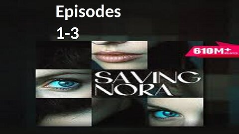 Saving Nora | Episodes 1-3