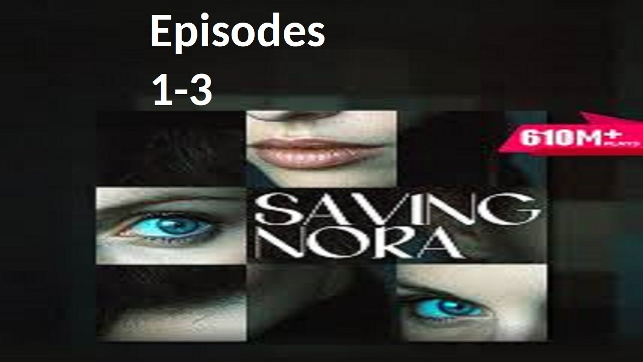 Saving Nora | Episodes 1-3
