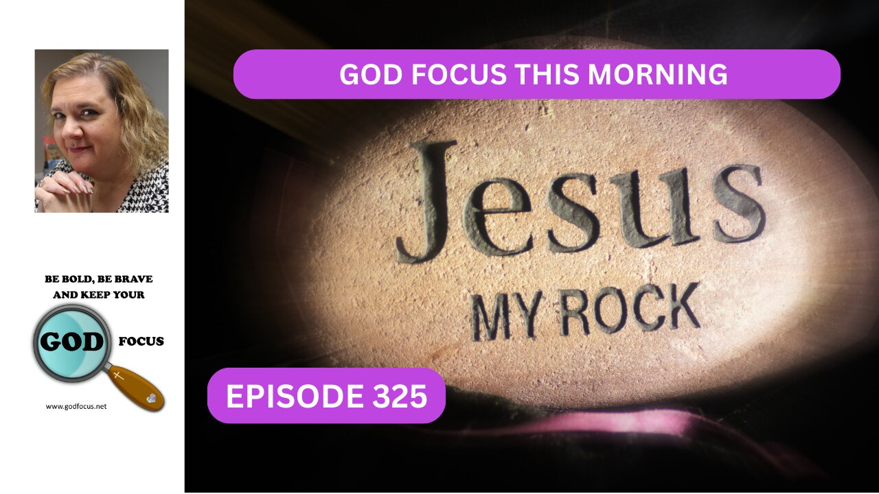 GOD FOCUS THIS MORNING EP325 JESUS MY ROCK