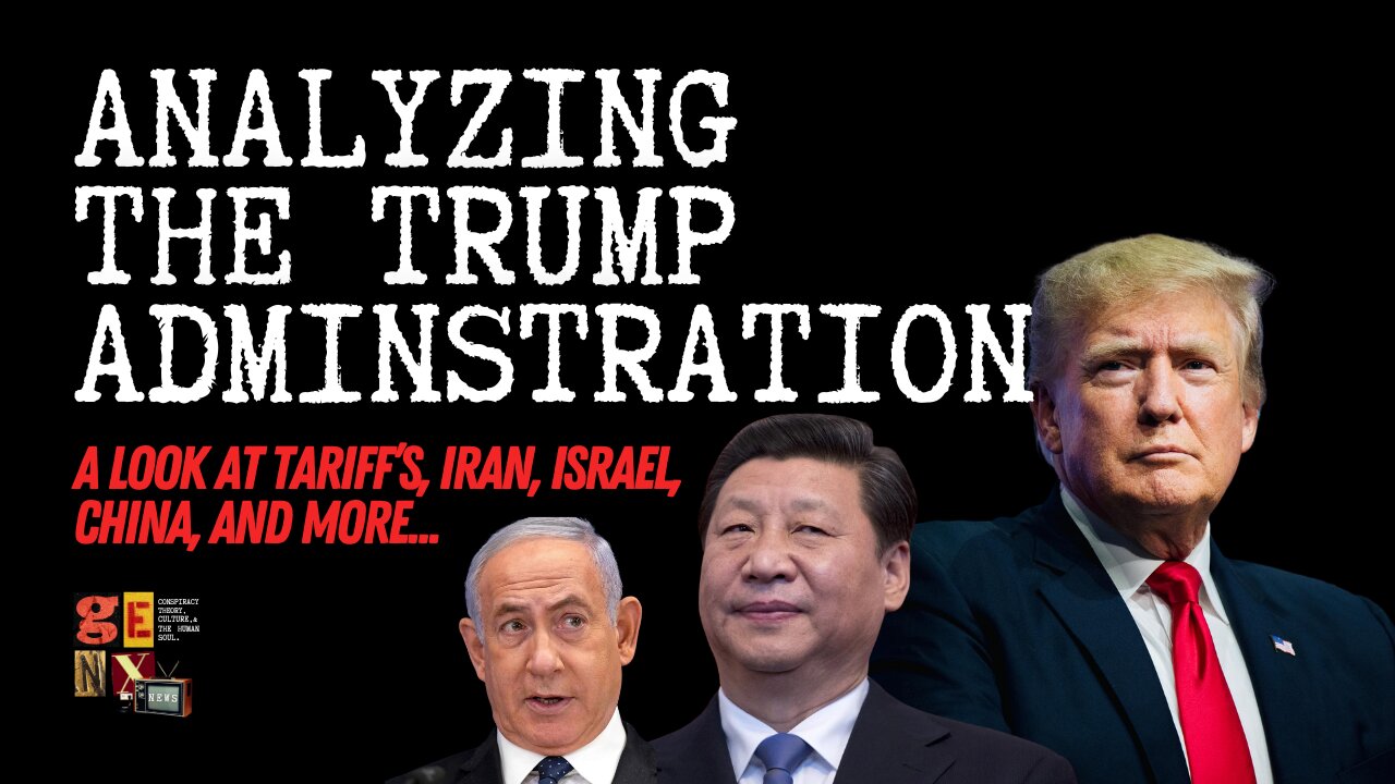 Analyzing The Trump Administration: Tariff's, Iran, China and more...