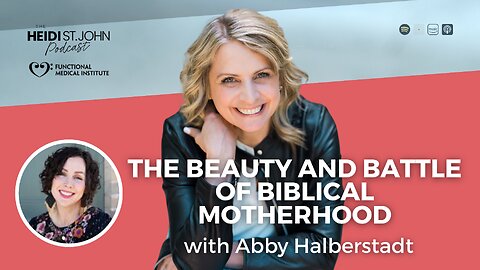 The Beauty and Battle of Biblical Motherhood with Abby Halberstadt