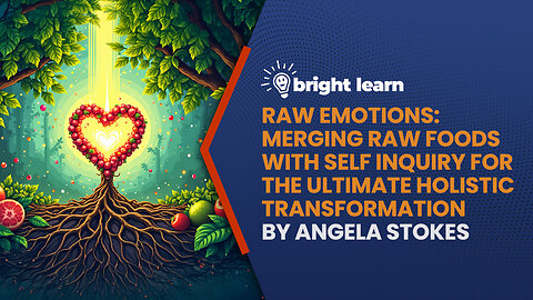 BrightLearn - Raw Emotions: Merging Raw Foods with Self Inquiry for the Ultimate Holistic Transformation by Angela Stokes