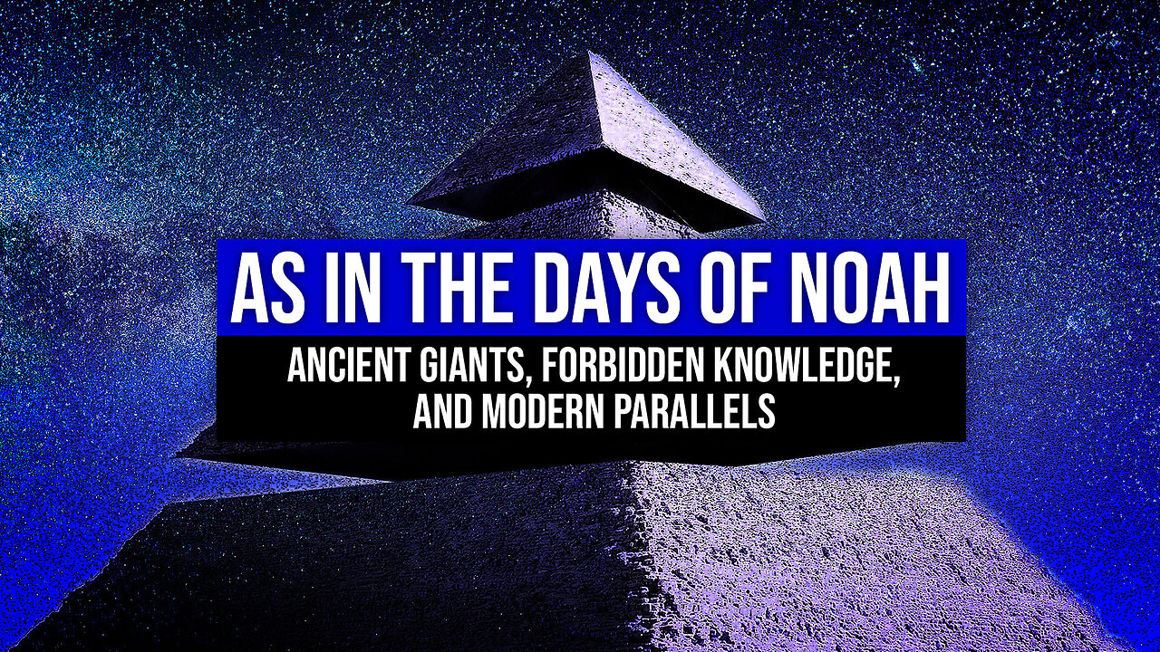As in the Days of Noah – Ancient Giants, Forbidden Knowledge, and Modern Parallels