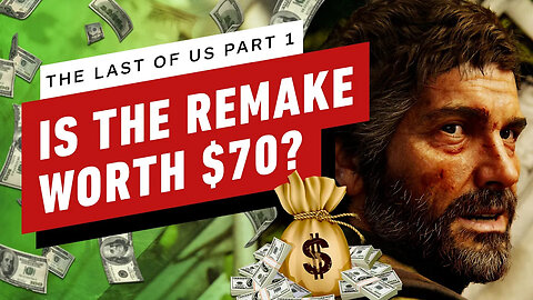 Is The Last of Us Remake Worth $70_