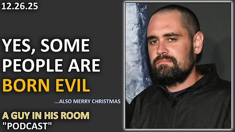 Yes, some people are born evil | A guy in his room
