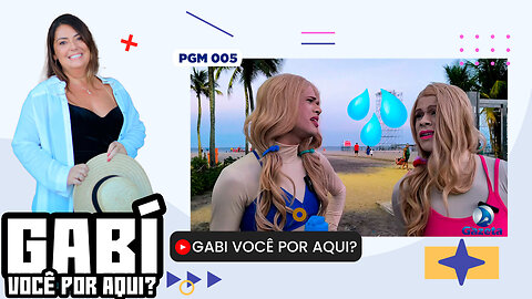 Gabi você por Aqui? - PGM 005