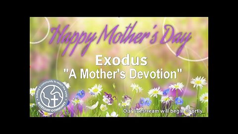 5/11/2025 "A Mother's Devotion" - Exodus 2:1-10 - Pastor Ed Bailey