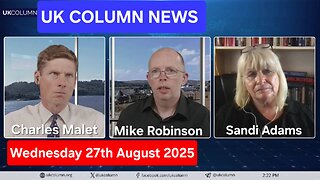 UK COLUMN NEWS - Wednesday 27th August 2025.