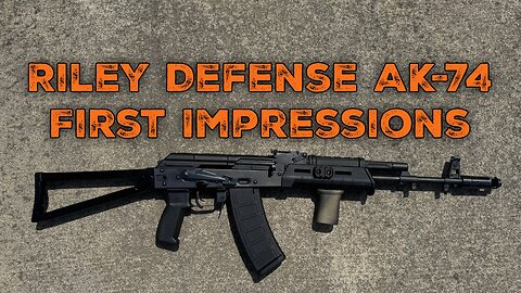 Riley Defense AK-74 First Impressions