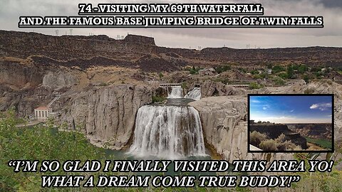 VISITING MY 69TH WATERFALL AND THE FAMOUS BASE JUMPING BRIDGE OF TWIN FALLS