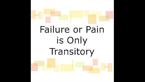 Failure or Pain is Only Transitory