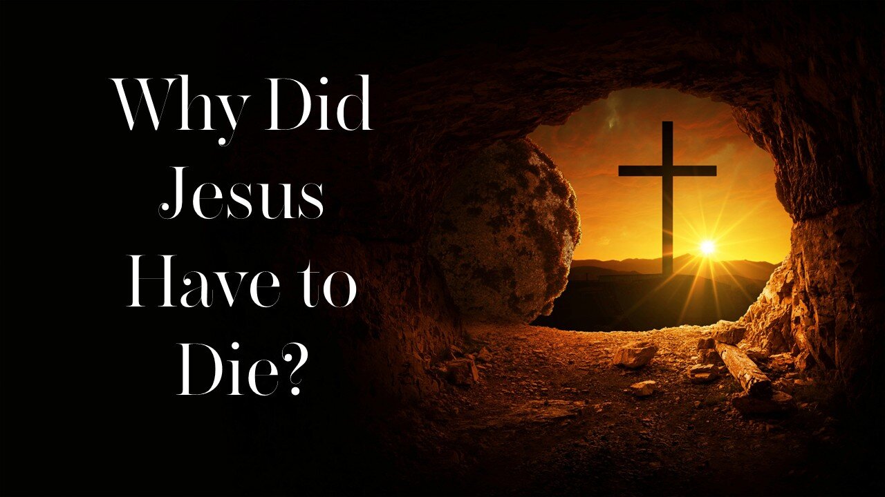 Why Did Jesus Have to Die?