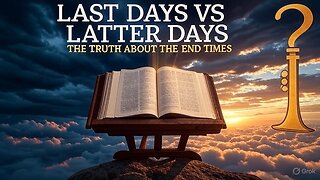 The LAST DAYS or The LATTER DAYS? The Most Requested Eschatology Video They Tried To Hide