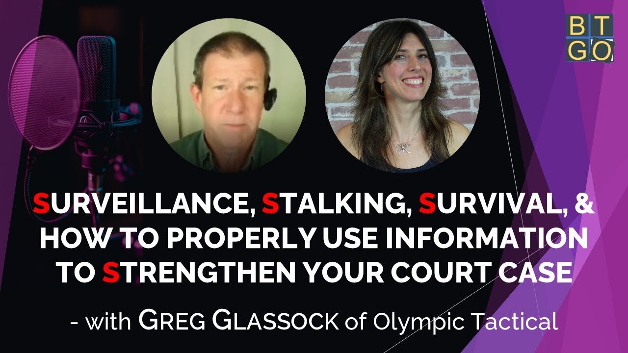 Surveillance, Stalking, Survival, and How to Properly Use Information to Strengthen Your Court Case