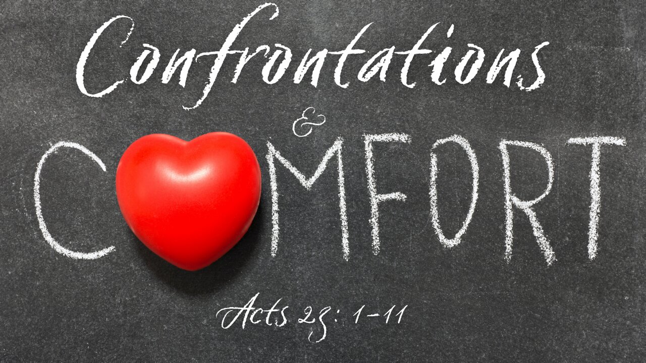 Acts 23:1-11, "Confrontations and Comfort"