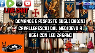 LIVE CHAT DOMANDE E RISPOSTE SUGLI ORDINI CAVALLERESCHI DAL MEDIOEVO A OGGI CON LEO ZAGAMI