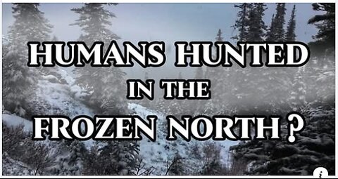 SHOCKING Deathbed Confession: Human Beings Hunted for Sport in Northern Canada