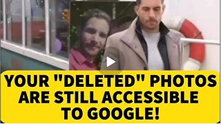 Your DELETED Photos |Are STILL Accessible To Google