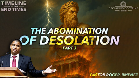 The Abomination of Desolation (Timeline of the End Times - Part 3) | Pastor Roger Jimenez