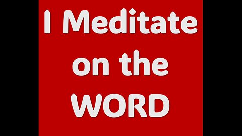 I MEDITATE ON THE WORD