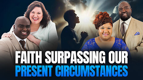 Faith Surpassing Our Present Circumstances - Morning Prayer