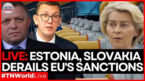 LIVE| Estonia Break Ranks Joins Slovakia Derails EU's Sanctions Plan, Europe's Unity tested!