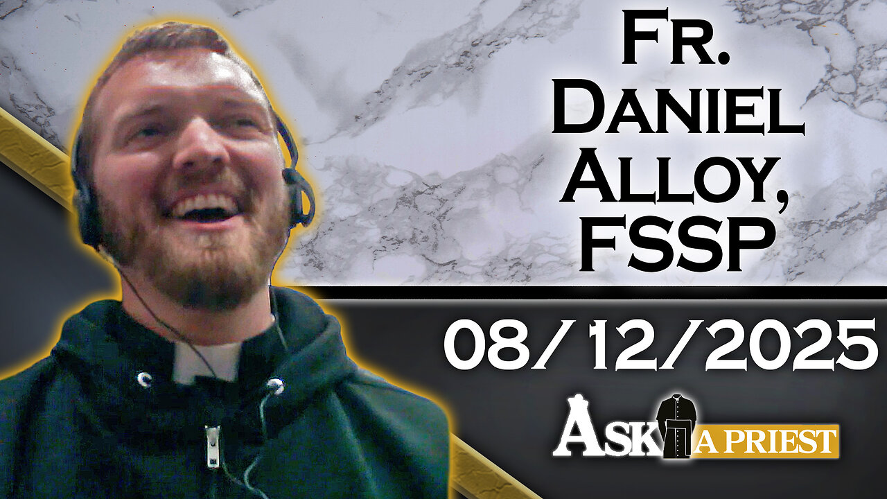 Ask A Priest Live with Fr. Daniel Alloy, FSSP - 8/12/25