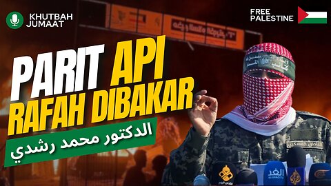 Parit Api Rafah Dibakar | Khutbah Jumaat | Dr.Mohd.Rosdi