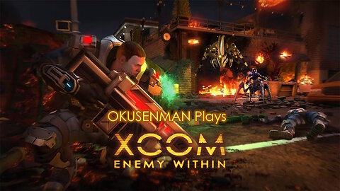 Okusenman Plays [XCOM: Enemy Within] Part 1: Aliens Invading?! Not on My Watch!