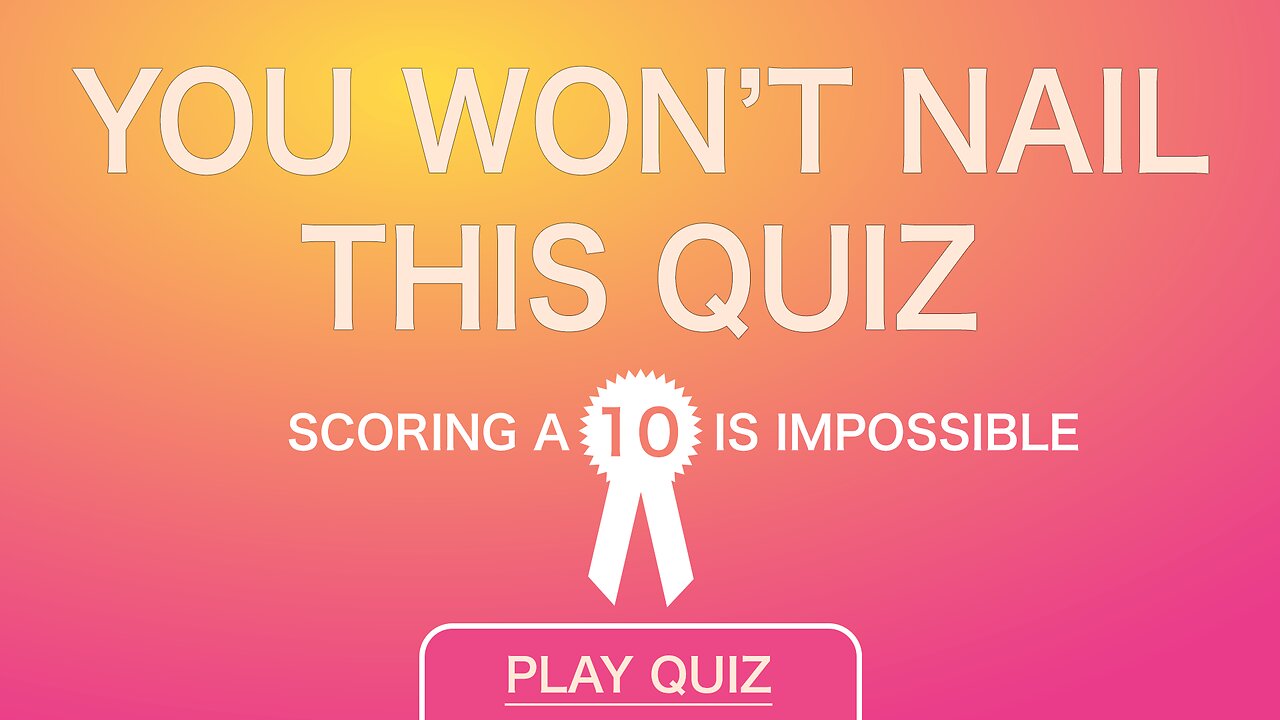 Impossible Knowledge Quiz