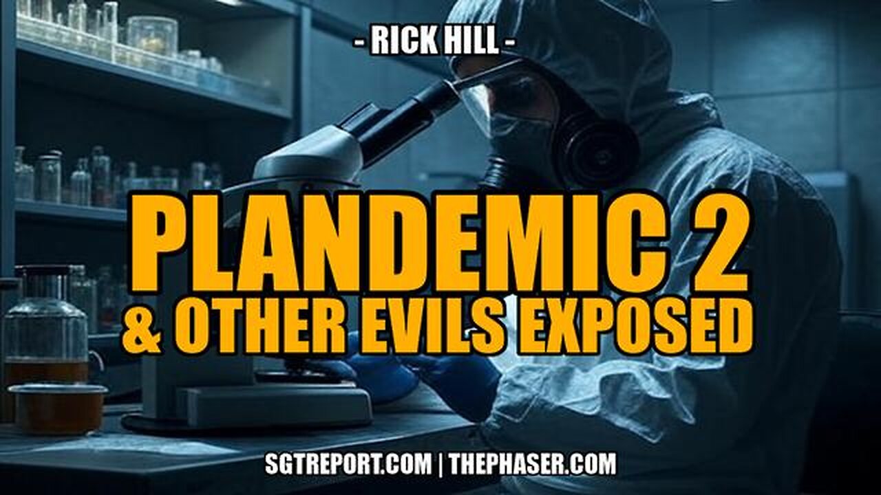 PLANDEMIC 2 & OTHER EVILS EXPOSED -- Rick Hill