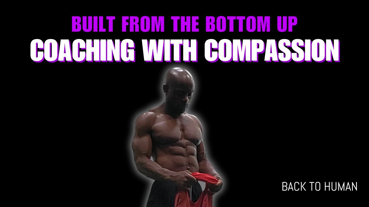 Coaching with Compassion: Built From the Bottom up