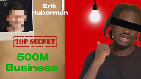 The $500M Business Tactic Erik Huberman Doesn't Share (REVEALED)