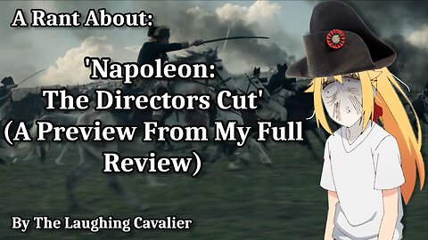 A Rant About: 'Napoleon: The Directors Cut' (A Preview From My Full Review)