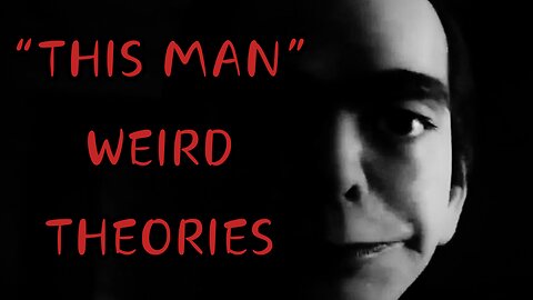 "This Man" Weird Theories